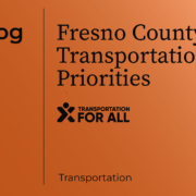 Fresno County Transportation Priorities – Transportation For All