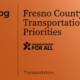 Fresno County Transportation Priorities – Transportation For All